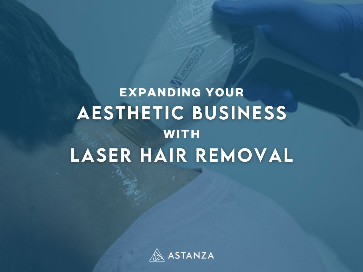 expanding your aesthetic business with laser hair removal